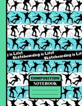 Skateboarding is Life! (COMPOSITION NOTEBOOK)