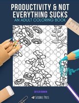 Productivity & Not Everything Sucks: AN ADULT COLORING BOOK