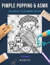 Pimple Popping & Asmr: AN ADULT COLORING BOOK