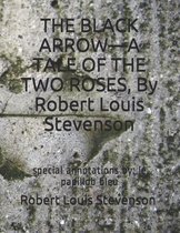 THE BLACK ARROW-A TALE OF THE TWO ROSES, By Robert Louis Stevenson: special annotations by