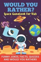 Would You Rather? Space Gamebook For Kids Funny Jokes, Facts, Quizzes, and Would You Rathers