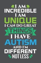 I'm Incredible I'm Unique I Can Do Great Things I Have Autism And I'm Different Not Less: Lined Journal Notebook