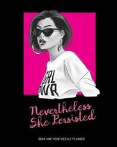 Nevertheless She Persisted - 2020 One Year Weekly Planner: Powerful Pink Female Empowerment Feminist - Daily Weekly Monthly View - Girl Power Calendar