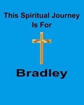 This Spiritual Journey Is For Bradley: Your personal notebook to help with your spiritual journey