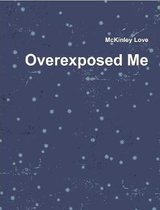 Overexposed Me