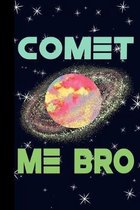 Comet Me Bro: Outer Space Theme 6x9 120 Page College Ruled Composition Notebook