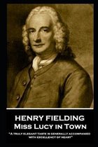 Henry Fielding - Miss Lucy in Town: ''A truly elegant taste is generally accompanied with excellency of heart''