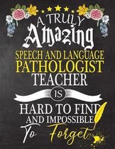 A Truly Amazing Speech and Language Pathologist Teacher Is Hard To Find And impossible To Forget: Teacher appreciation gift, Thank you gifts, Notebook