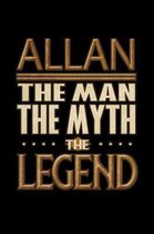 Allan The Man The Myth The Legend: Allan Journal 6x9 Notebook Personalized Gift For Male Called Allan The Man The Myth The Legend