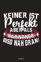 Keiner ist perfekt aber als Karntner bisd nah dran!