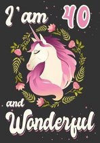 I'am 40 and Wonderful: A Unicorn journal for 40 year old girls or boys gift, Birthday Gift for children, draw and write christmas gift