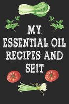 My Essential Oil Recipes and Shit: Blank Recipe BooK Cookbook Journal for Recording Your Favorite Recipes for Family Gifts for Foodies / Cooks / Chefs