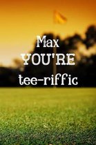 Max You're Tee-riffic: Golf Appreciation Gifts for Men, Max Journal / Notebook / Diary / USA Gift (6 x 9 - 110 Blank Lined Pages)
