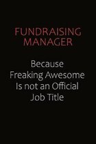 Fundraising Manager Because Freaking Awesome Is Not An Official Job Title: Career journal, notebook and writing journal for encouraging men, women and