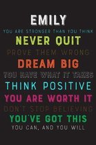 Emily You Are Stronger Than You Think Never Quit Prove Them Wrong Dream Big You Have What It Takes Think Positive You Are Worth It Dont Stop Believing