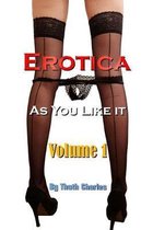 Erotica As You Like It: Volume 1