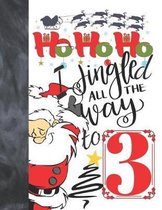 Ho Ho Ho I Jingled All The Way To 3: Jolly Santa Sketchbook Activity Book Gift For Boys & Girls - Funny Christmas Sketchpad To Draw And Sketch In