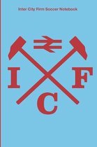 Inter City Firm Soccer Notebook: West Ham Soccer Journal Diary to write in and record your thoughts.