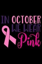 In October We Wear Pink: Breast Cancer Notebook to Write In - Track Treatment Cycles - Symptoms - Log Exercise and Medications