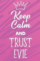 Keep Calm And Trust Evie: Funny Loving Friendship Appreciation Journal and Notebook for Friends Family Coworkers. Lined Paper Note Book.