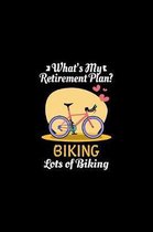 What's My Retirement Plan Biking Lots Of Biking: Retirement Gift Biking Cycling Notebook or Journal