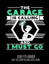 The Garage Is Calling And I Must Go Daily Planner July 1st, 2019 To June 30th, 2020: Funny Husband Dad Mechanic Daily Planner