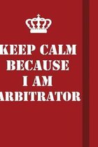 Keep Calm Because I Am Arbitrator: Writing careers journals and notebook. A way towards enhancement