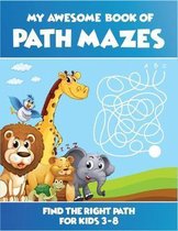 My Awesome Book Of Path Mazes Find The Right Path For Kids 3-8