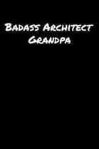 Badass Architect Grandpa: A soft cover blank lined journal to jot down ideas, memories, goals, and anything else that comes to mind.
