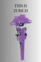 This Is Zurich: Stylishly illustrated little notebook to accompany you on your adventures and experiences in this fabulous city.