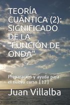 Teor�a Cu�ntica (2): SIGNIFICADO DE LA ''FUNCI�N DE ONDA'' Preparaci�n y ayuda para el nuevo curso (12)