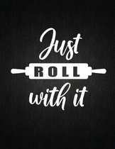 Just roll with it: Recipe Notebook to Write In Favorite Recipes - Best Gift for your MOM - Cookbook For Writing Recipes - Recipes and Not