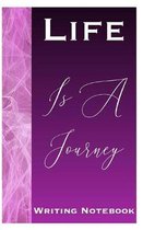 Life Is A Journey Writing Notebook
