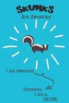 Skunks Are Awesome I Am Awesome Therefore I Am a Skunk: Cute Skunk Lovers Journal / Notebook / Diary / Birthday or Christmas Gift (6x9 - 110 Blank Lin