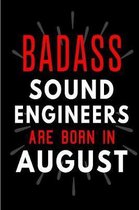 Badass Sound Engineers Are Born In August: Blank Lined Funny Journal Notebooks Diary as Birthday, Welcome, Farewell, Appreciation, Thank You, Christma