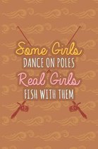 Some Girls Dance On Poles Real Girls Fish With Them: Fishing Log Book - Tracker Notebook - Matte Cover 6x9 100 Pages