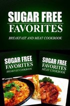 Sugar Free Favorites - Breakfast and Meat Cookbook: Sugar Free recipes cookbook for your everyday Sugar Free cooking