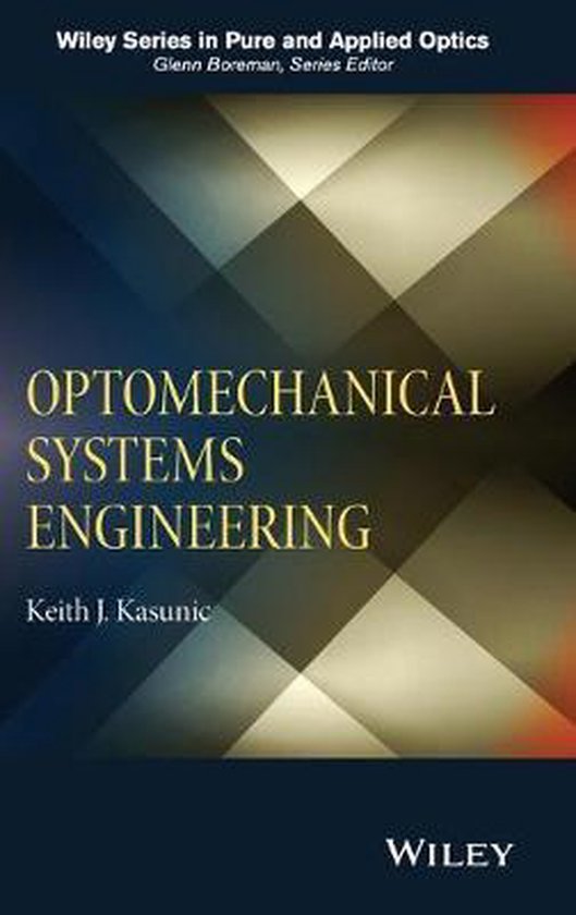 Optomechanical Systems Engineering 9781118809327 KJ Kasunic
