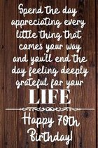 Spend the day appreciating every little thing Happy 70th Birthday: 70 Year Old Birthday Gift Journal / Notebook / Diary / Unique Greeting Card Alterna