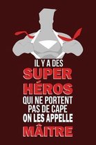 Il Y a Des Super H�ros Qui Ne Portent Pas de Cape on Les Appelle M�itre: Un carnet de notes pour un super professeur - 110 pages, lign� - 9x6, 15,24cm