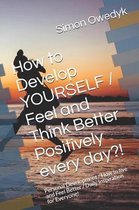 How to Develop YOURSELF / Feel and Think Better Positively every day?!