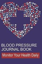 Blood Pressure Journal Book: Log Book for Tracking Daily Measurements and Heart Health in Log Form