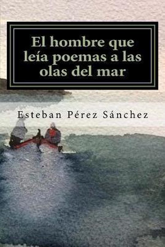 Bol Com El Hombre Que Leia Poemas A Las Olas Del Mar Esteban Perez Sanchez 9781983812897