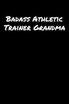 Badass Athletic Trainer Grandma: A soft cover blank lined journal to jot down ideas, memories, goals, and anything else that comes to mind.