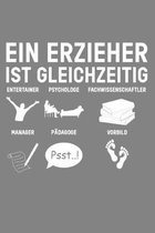 Ein Erzieher ist gleichzeitig Entertainer Psychologe Fachwissenschaftler Manager Pädagoge Vorbild: Lehrer-Kalender im DinA 5 Format für Lehrerinnen un