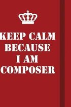 Keep Calm Because I Am Composer: Writing careers journals and notebook. A way towards enhancement