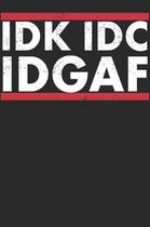 Idk IDC Idgaf: Notebook A5 for Sarcastic People I A5 (6x9 inch.) I Gift I 120 pages I Dotted I Dot Grid