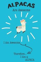 Alpacas Are Awesome I Am Awesome Therefore I Am a Alpaca: Cute Alpaca Lovers Journal / Notebook / Diary / Birthday or Christmas Gift (6x9 - 110 Blank