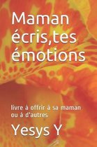 Maman �cris, tes �motions: livre � offrir � sa maman ou � d'autres