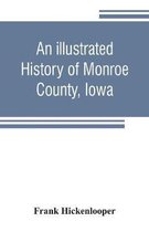 An illustrated history of Monroe County, Iowa